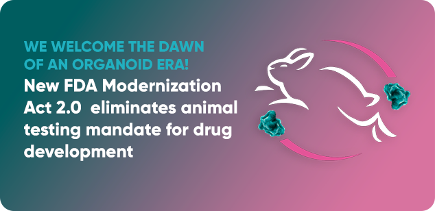 FDA Modernization Act 2.0:  We welcome the dawn of an organoid era